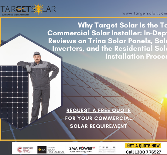 Why Target Solar Is the Top Commercial Solar Installer In-Depth Reviews on Trina Solar Panels, Solar Inverters, and the Residential Solar Installation Process