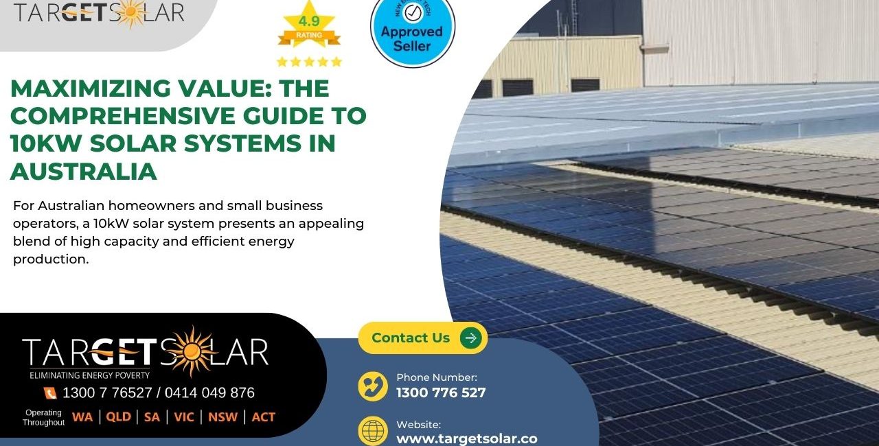 Maximizing Value The Comprehensive Guide to 10kW Solar Systems in Australia