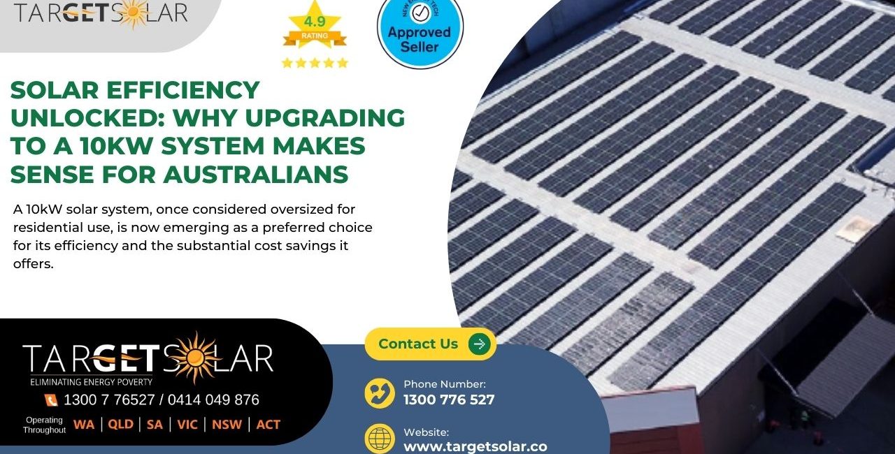 Solar Efficiency Unlocked Why Upgrading to a 10kW System Makes Sense for Australians