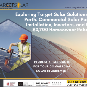 Exploring Target Solar Solutions in Perth Commercial Solar Panel Installation, Inverters, and the $3,700 Homeowner Rebate