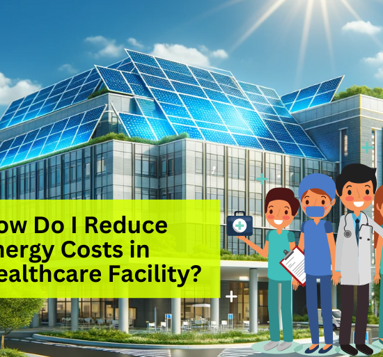 How Do I Reduce Energy Costs in Healthcare Facility?